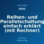 Reihen- und Parallelschaltung einfach erklärt (mit Rechner)